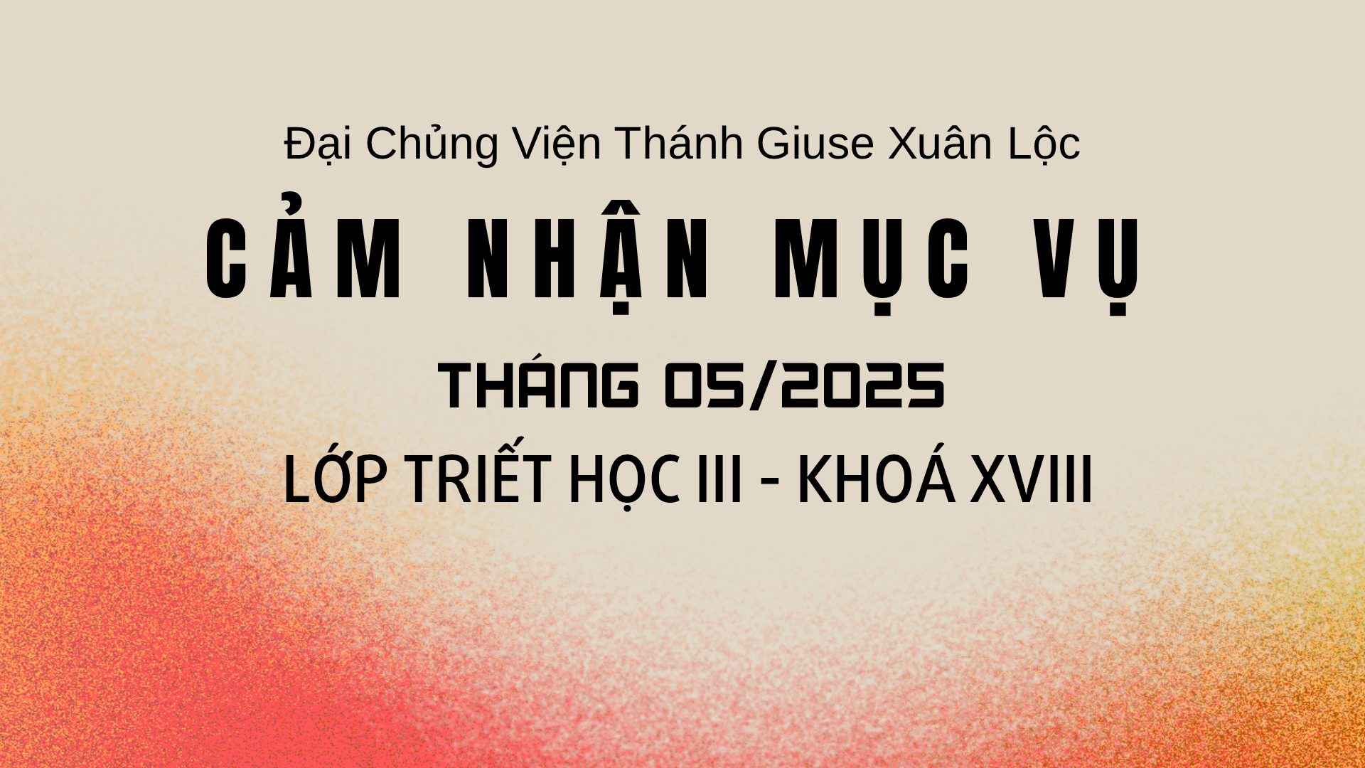 BÀI CẢM NHẬN MỤC VỤ THÁNG 05/2024 – LỚP TRIẾT HỌC III – KHOÁ XVIII